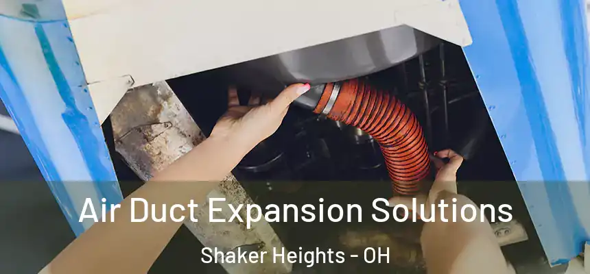  Air Duct Expansion Solutions Shaker Heights - OH