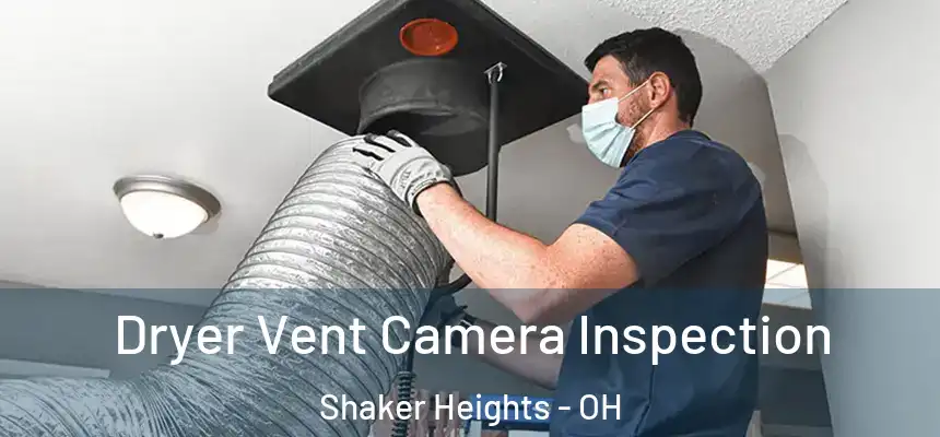  Dryer Vent Camera Inspection Shaker Heights - OH