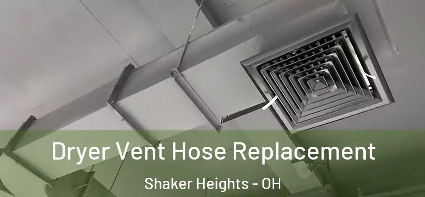  Dryer Vent Hose Replacement Shaker Heights - OH