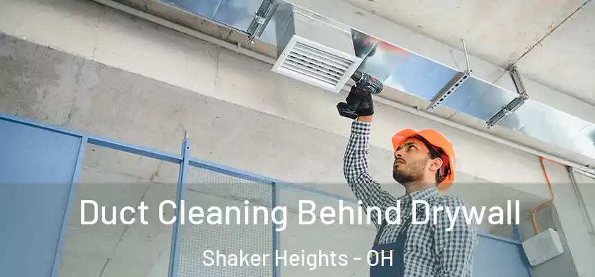  Duct Cleaning Behind Drywall Shaker Heights - OH