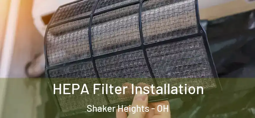  HEPA Filter Installation Shaker Heights - OH