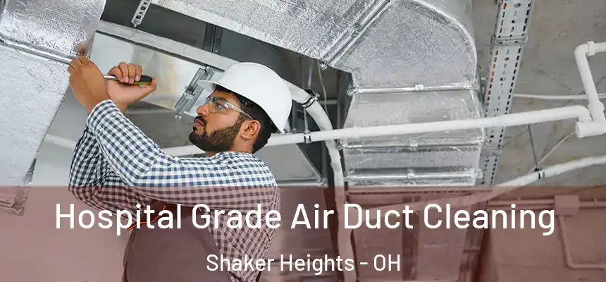  Hospital Grade Air Duct Cleaning Shaker Heights - OH