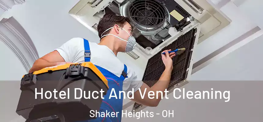  Hotel Duct And Vent Cleaning Shaker Heights - OH