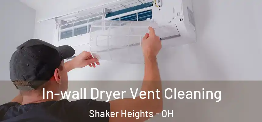 In-wall Dryer Vent Cleaning Shaker Heights - OH