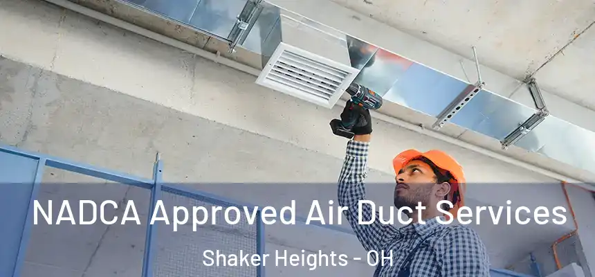  NADCA Approved Air Duct Services Shaker Heights - OH