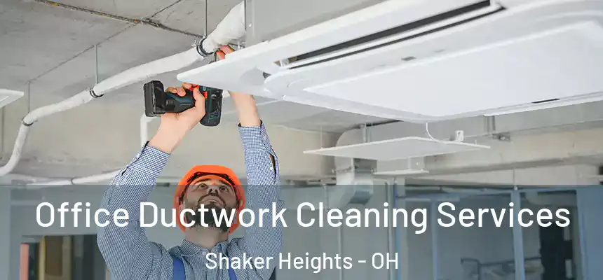  Office Ductwork Cleaning Services Shaker Heights - OH