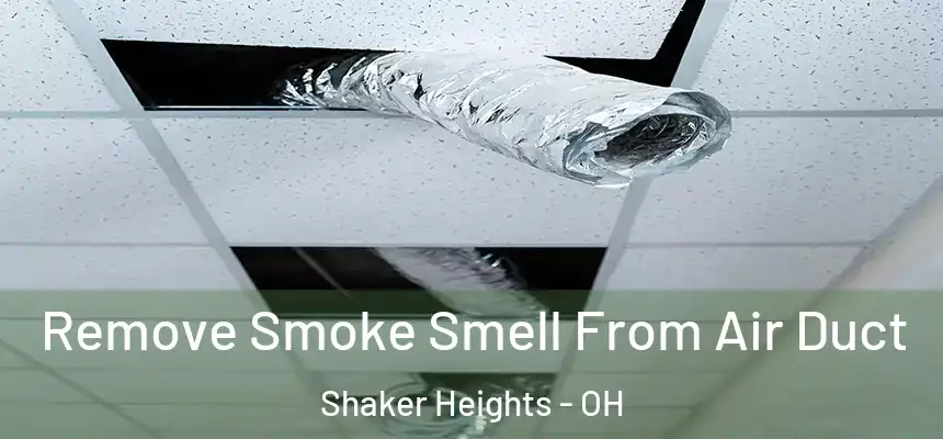  Remove Smoke Smell From Air Duct Shaker Heights - OH