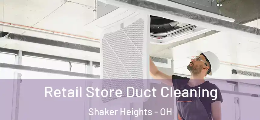  Retail Store Duct Cleaning Shaker Heights - OH
