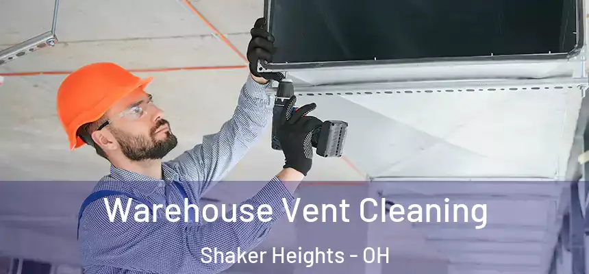  Warehouse Vent Cleaning Shaker Heights - OH