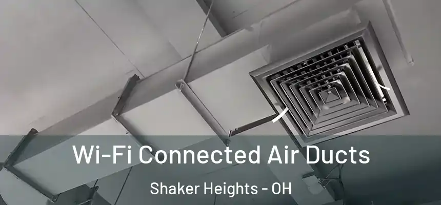  Wi-Fi Connected Air Ducts Shaker Heights - OH